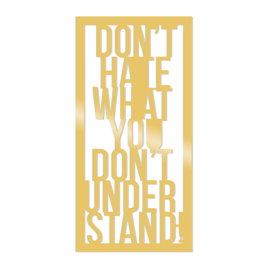 Dont Hate Whatyou Dont Under Stand Metal Decor - Gold - Decorative Metal Wall Accessory