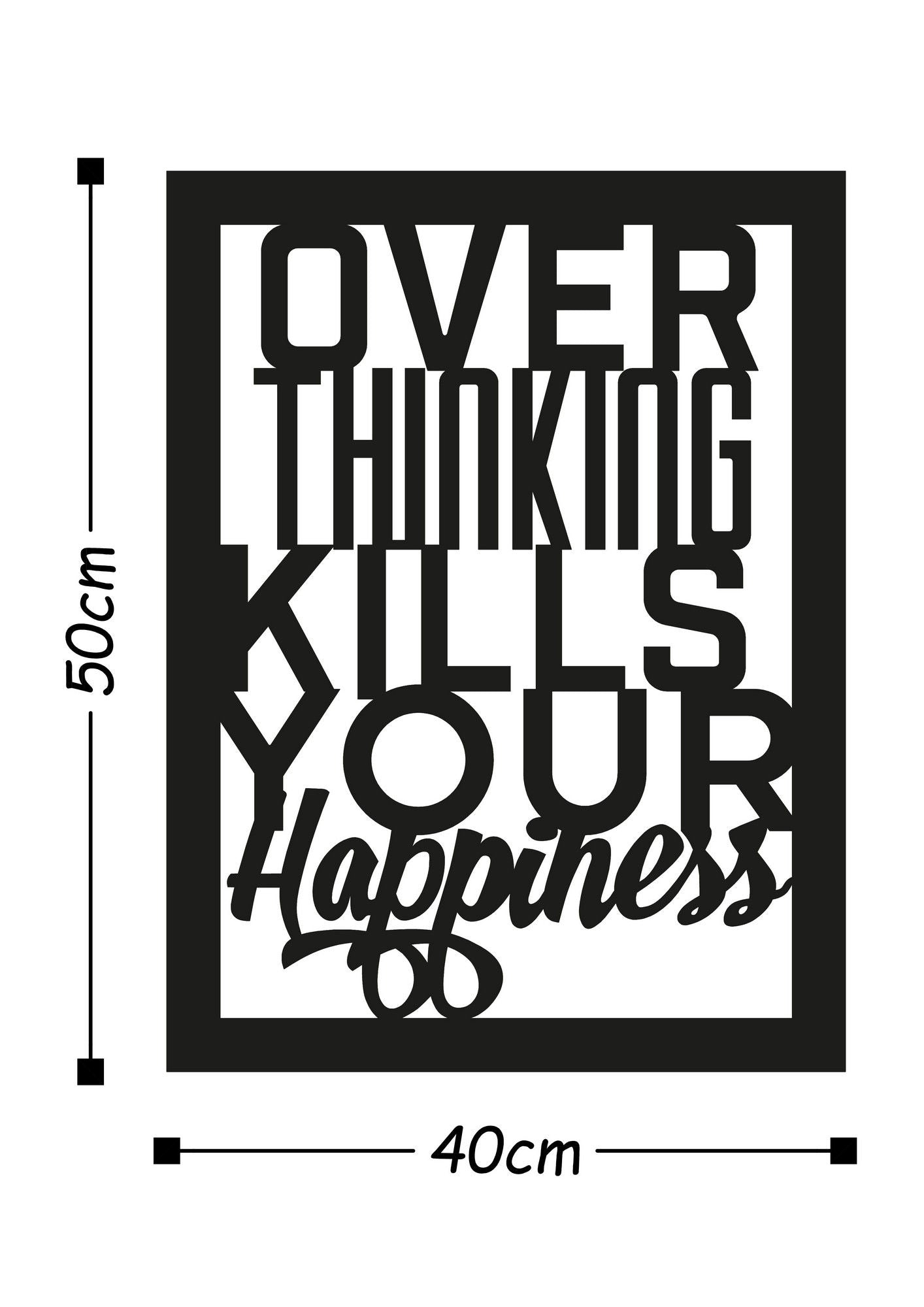 Over Thinking Kills Your Happiness - Decorative Metal Wall Accessory